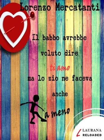 Il babbo avrebbe voluto dire ti amo ma lo zio ne faceva anche a meno - Lorenzo Mercatanti