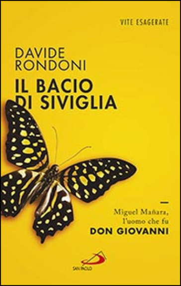 Il bacio di Siviglia. Miguel Manara, l'uomo che fu don Giovanni - Davide Rondoni