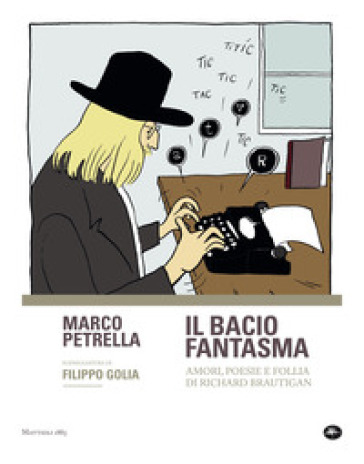 Il bacio fantasma. Amori, poesie e follia di Richard Brautigan - Marco Petrella - Filippo Golia