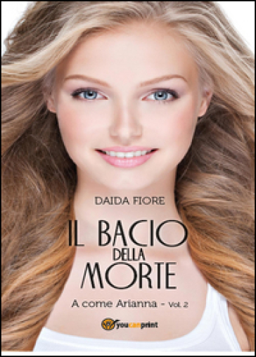 Il bacio della morte. A come Arianna - Daida Fiore