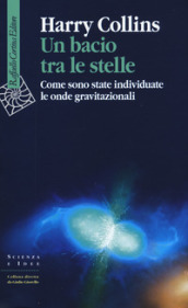 Un bacio tra le stelle. Come sono state individuate le onde gravitazionali