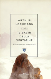 Il bacio della vertigine. Un ascensione esistenziale