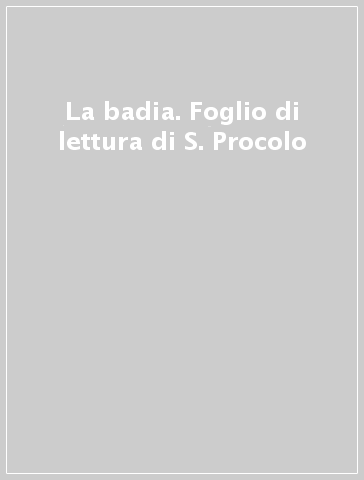 La badia. Foglio di lettura di S. Procolo