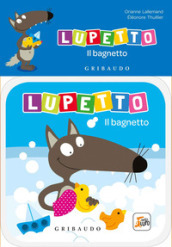 Il bagnetto. Lupetto. Amico lupo. Ediz. a colori