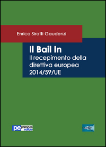 Il bail in. Il recepimento della direttiva europea 2014/59/UE - Enrico Sirotti Gaudenzi