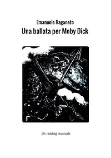 Una ballata per Moby Dick. Un reading musicale - Emanuele Raganato