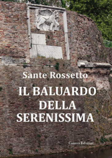 Il baluardo della Serenissima. La guerra di Cambrai (1509-1517) dalla sconfitta alla riconquista - Sante Rossetto