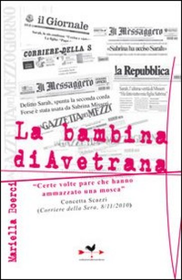 La bambina di Avetrana. «Certe volte pare che hanno ammazzato una mosca» - Mariella Boerci