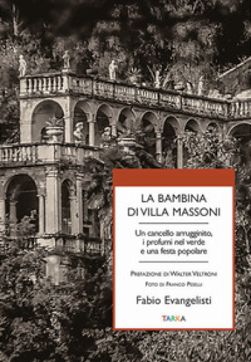 La bambina di Villa Massoni. Un cancello arrugginito, i profumi nel verde e una festa popolare - Fabio Evangelisti