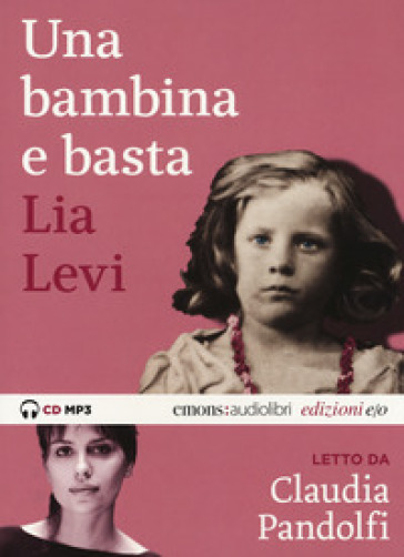 Una bambina e basta letto da Claudia Pandolfi. Audiolibro. CD Audio formato MP3. Ediz. integrale - Lia Levi