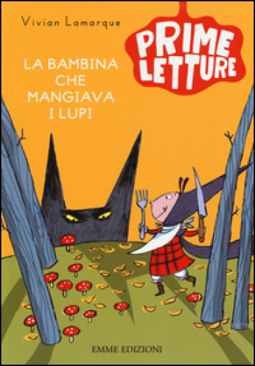 La bambina che mangiava i lupi. Ediz. a colori - Vivian Lamarque