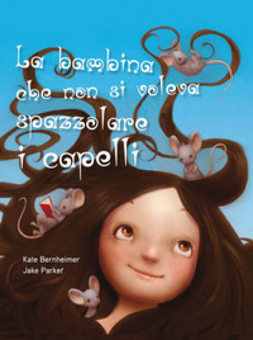 La bambina che non si voleva spazzolare i capelli. Ediz. a colori - Kate Bernheimer