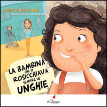 La bambina che si rosicchiava sempre le unghie. Ediz. illustrata - Giuditta Del Fante