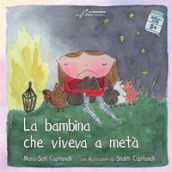 La bambina che viveva a metà. Ediz. illustrata