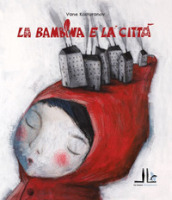 La bambina e la città. Ediz. illustrata