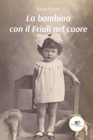 La bambina con il Friuli nel cuore - Edda Patat