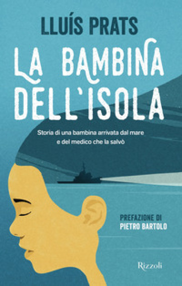 La bambina dell'isola. Storia di una bambina arrivata dal mare e del medico che la salvò - Lluis Prats Martinez