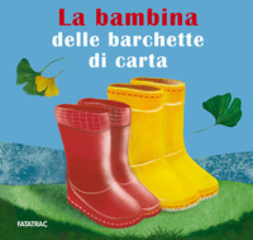 La bambina delle barchette di carta - Chiara Buizza - Letizia Foglietti - Irene Franzoni - Cosetta Zanotti