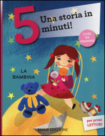 La bambina. Una storia in 5 minuti! Ediz. a colori - Francesca Lazzarato -  Libro - Mondadori Store