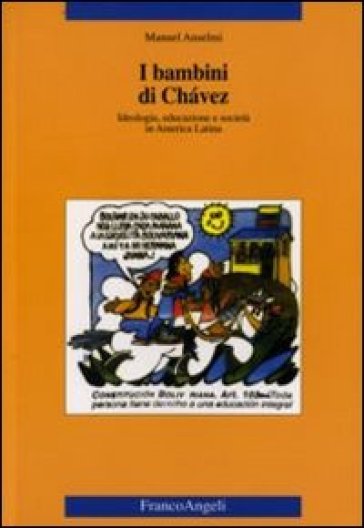I bambini di Chàvez. Ideologia, educazione e società in America Latina - Manuel Anselmi