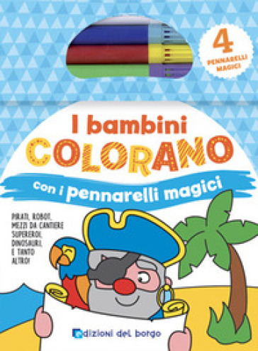 I bambini colorano con pennarelli magici. Colora con pennarelli magici. Ediz. illustrata. Con gadget - Roberta Fanti