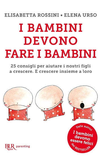 I bambini devono fare i bambini - Elena Urso - Elisabetta Rossini