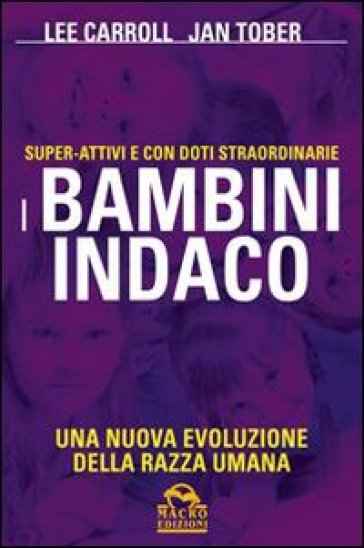 I bambini indaco. Super-Attivi e con doti straordinarie. Una nuova evoluzione della razza umana - Lee Carroll - Jan Tober