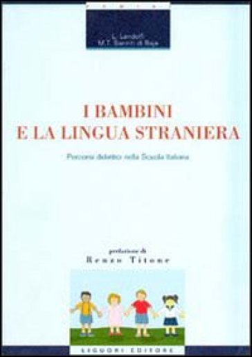 I bambini e la lingua straniera. Percorsi didattici nella scuola italiana - Liliana Landolfi - M. Teresa Sanniti Di Baia