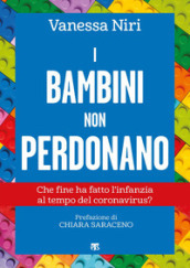 I bambini non perdonano. Che fine ha fatto l infanzia al tempo del coronavirus?