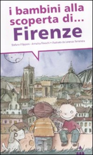 I bambini alla scoperta di Firenze. Ediz. illustrata - Stefano Filipponi - Annalisa Fineschi