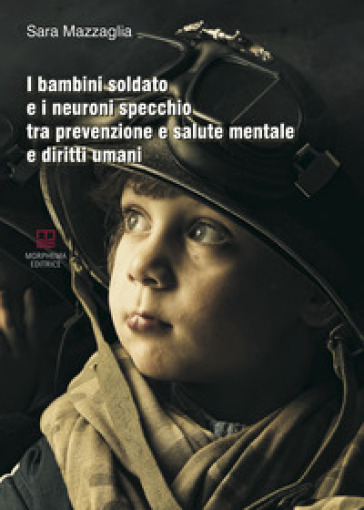 I bambini soldato e i neuroni specchio tra prevenzione e salute mentale e diritti umani - Sara Mazzaglia