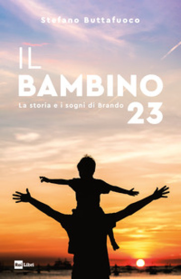 Il bambino 23. La storia e i sogni di Brando - Stefano Buttafuoco