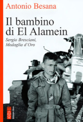 Il bambino di El Alamein. Sergio Bresciani, medaglia d