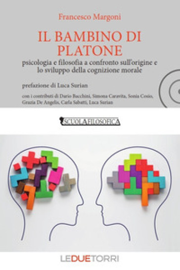 Il bambino di Platone. Psicologia e filosofia a confronto sull'origine e lo sviluppo della cognizione morale - Francesco Margoni