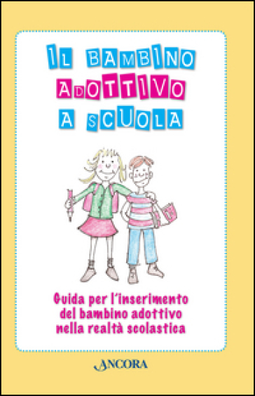 Il bambino adottivo a scuola. Guida per l'inserimento del bambino adottivo nella realtà scolastica - Loredana Colombo - Paola Dodde