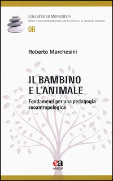 Il bambino e l'animale. Fondamenti per una pedagogia zooantropologica - Roberto Marchesini