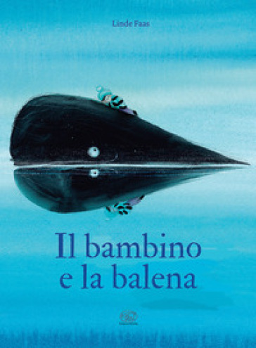 Il bambino e la balena. Ediz. a colori - LINDE FAAS