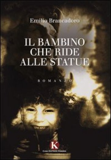 Il bambino che ride alle statue - Emilio Brancadoro