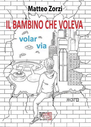 Il bambino che voleva volar via - Zorzi Matteo