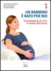 Un bambino è nato per noi. 1: Accogliere la vita: il tempo dell