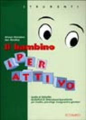 Il bambino iperattivo. Guida al disturbo da deficit di attenzione/iperattività per medici, psicologi, insegnanti e genitori