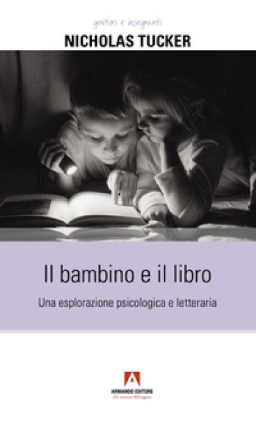 Il bambino e il libro. Una esplorazione psicologica e letteraria - Nicholas Tucker