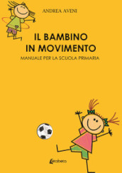 Il bambino in movimento. Manuale per la scuola primaria