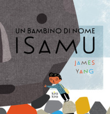 Un bambino di nome Isamu. Ediz. a colori - James Yang