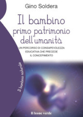 Il bambino primo patrimonio dell umanità. Un percorso di consapevolezza educativa che precede il concepimento