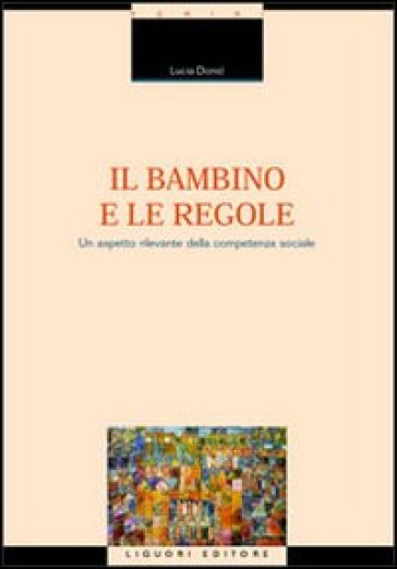 Il bambino e le regole. Un aspetto rilevante della competenza sociale - Lucia Donsì