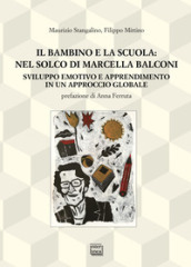 Il bambino e la scuola: nel solco di Marcella Balconi. Sviluppo emotivo e apprendimento in un approccio globale