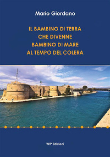 Il bambino di terra che divenne bambino di mare al tempo del colera - Mario Giordano