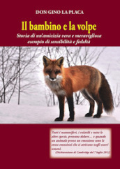 Il bambino e la volpe. Storia di un amicizia vera e meravigliosa esempio di sensibilità e fedeltà