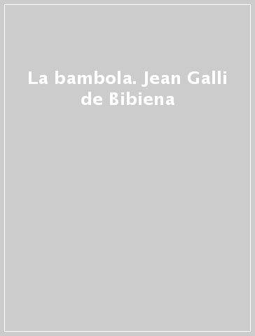 La bambola. Jean Galli de Bibiena